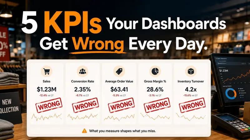 5 Retail KPIs Your Dashboards Are Getting Wrong Every Day