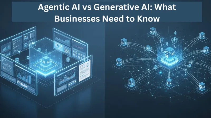 Agentic AI vs Generative AI: What Businesses Need to Know